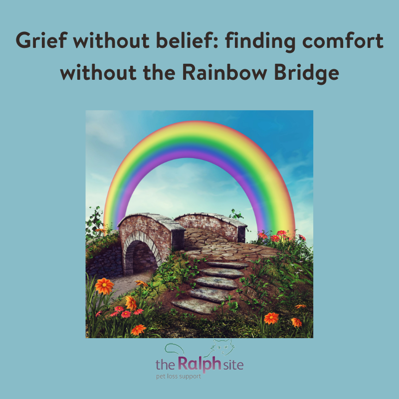 Grief without belief: finding comfort without the Rainbow Bridge | The  Ralph Site Blog
